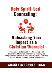 Holy Spirit-Led Counseling – Unleashing Your Impact as a Christian Therapist