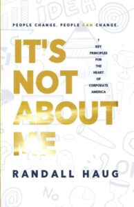 It’s Not About Me: Seven Key Principles for the Heart of Corporate America
