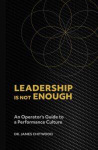 Leadership is Not Enough: An Operator’s Guide to a Performance Culture
