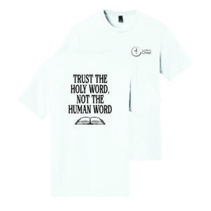 Trust The Holy Word, Not The Human Word T-Shirt