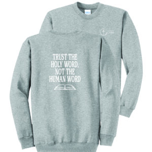 Trust The Holy Word, Not The Human Word Sweatshirt